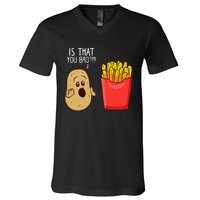 Potato Is That You Bro Funny French Fries V-Neck T-Shirt