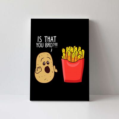 Potato Is That You Bro Funny French Fries Canvas