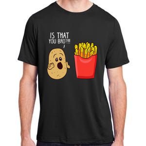 Potato Is That You Bro Funny French Fries Adult ChromaSoft Performance T-Shirt