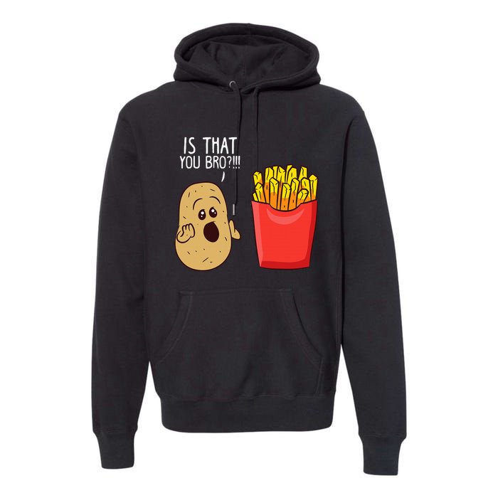 Potato Is That You Bro Funny French Fries Premium Hoodie