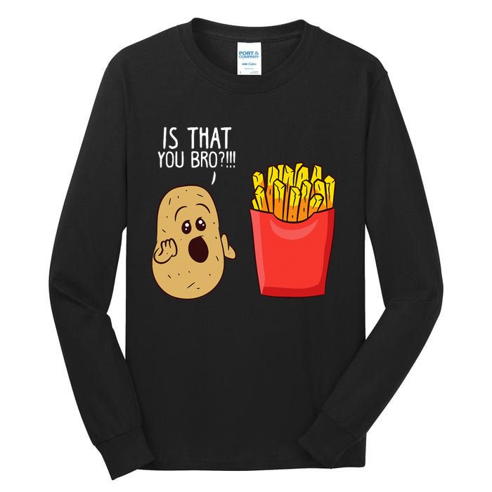 Potato Is That You Bro Funny French Fries Tall Long Sleeve T-Shirt