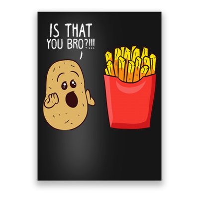 Potato Is That You Bro Funny French Fries Poster