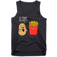 Potato Is That You Bro Funny French Fries Tank Top