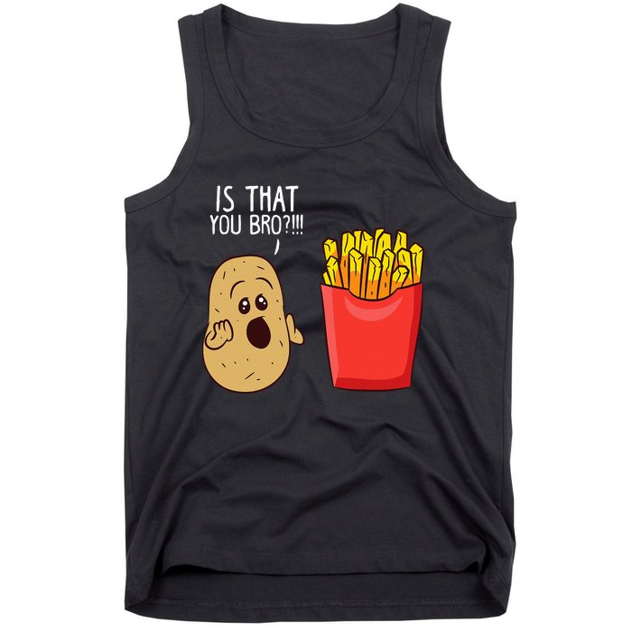 Potato Is That You Bro Funny French Fries Tank Top