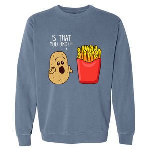 Potato Is That You Bro Funny French Fries Garment-Dyed Sweatshirt