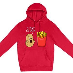 Potato Is That You Bro Funny French Fries Premium Pullover Hoodie