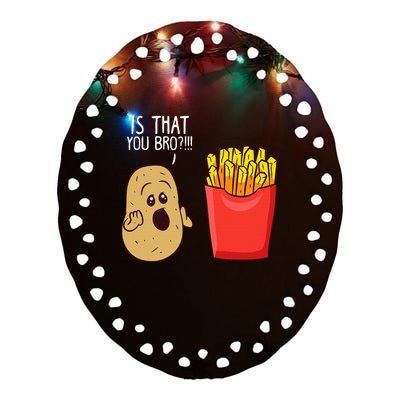 Potato Is That You Bro Funny French Fries Ceramic Oval Ornament