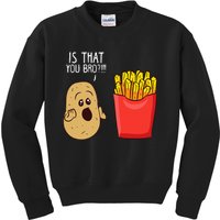 Potato Is That You Bro Funny French Fries Kids Sweatshirt