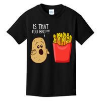 Potato Is That You Bro Funny French Fries Kids T-Shirt