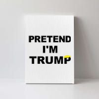 Pretend IM Trump Canvas