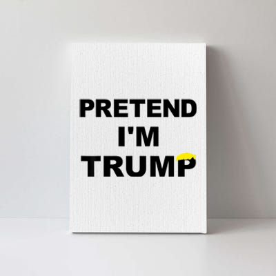 Pretend IM Trump Canvas