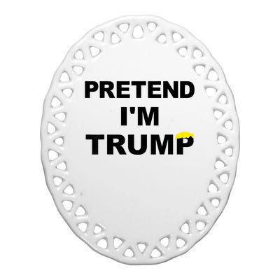 Pretend IM Trump Ceramic Oval Ornament