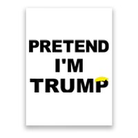 Pretend IM Trump Poster