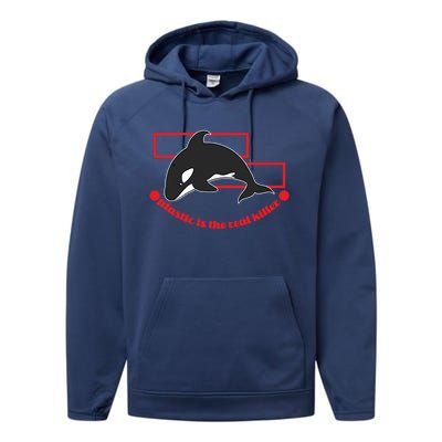 Plastic Is The Real Killer Gift Whale Gift Performance Fleece Hoodie