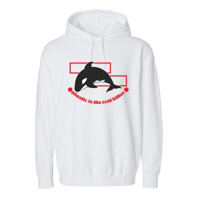 Plastic Is The Real Killer Gift Whale Gift Garment-Dyed Fleece Hoodie