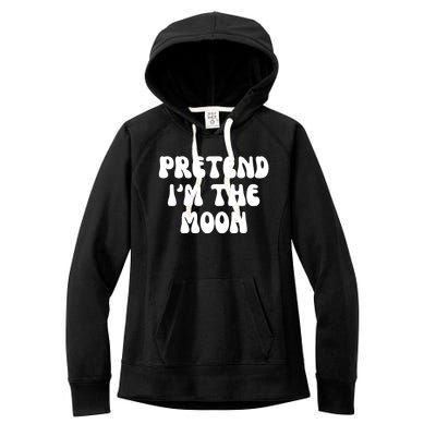 Pretend IM The Moon Costume Halloween Party Gift Women's Fleece Hoodie