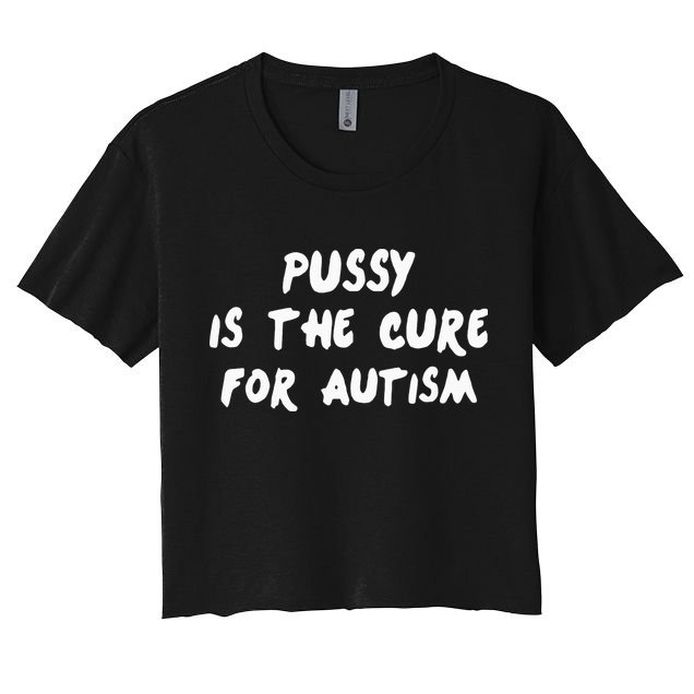 Pussy Is The Cure For Autism Crop Top