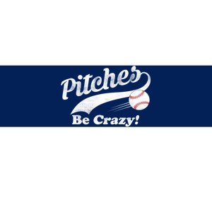 Pitches Be Crazy Bumper Sticker