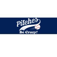 Pitches Be Crazy Bumper Sticker