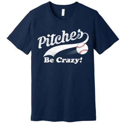 Pitches Be Crazy Premium T-Shirt