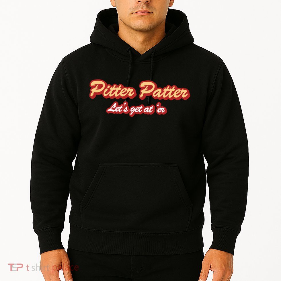 Pitter Patter Do It To 'Er Hoodie