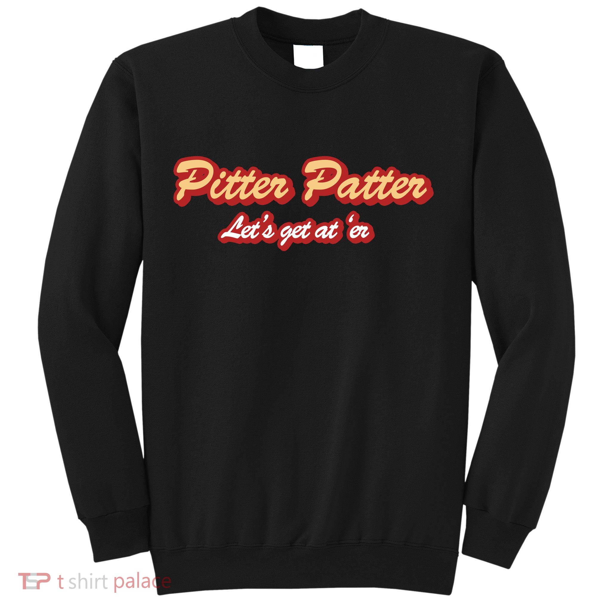 Pitter Patter Do It To 'Er Sweatshirt
