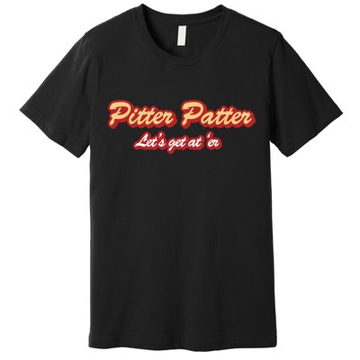 Pitter Patter Do It To 'Er Premium T-Shirt