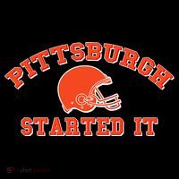 Pittsburgh Started It Football Sweatshirt