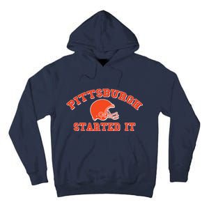 Pittsburgh Started It Football Tall Hoodie