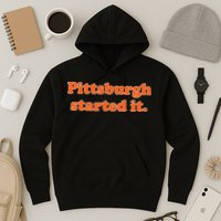 Pittsburgh Started It Funny Football Hoodie