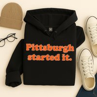Pittsburgh Started It Funny Football Hoodie