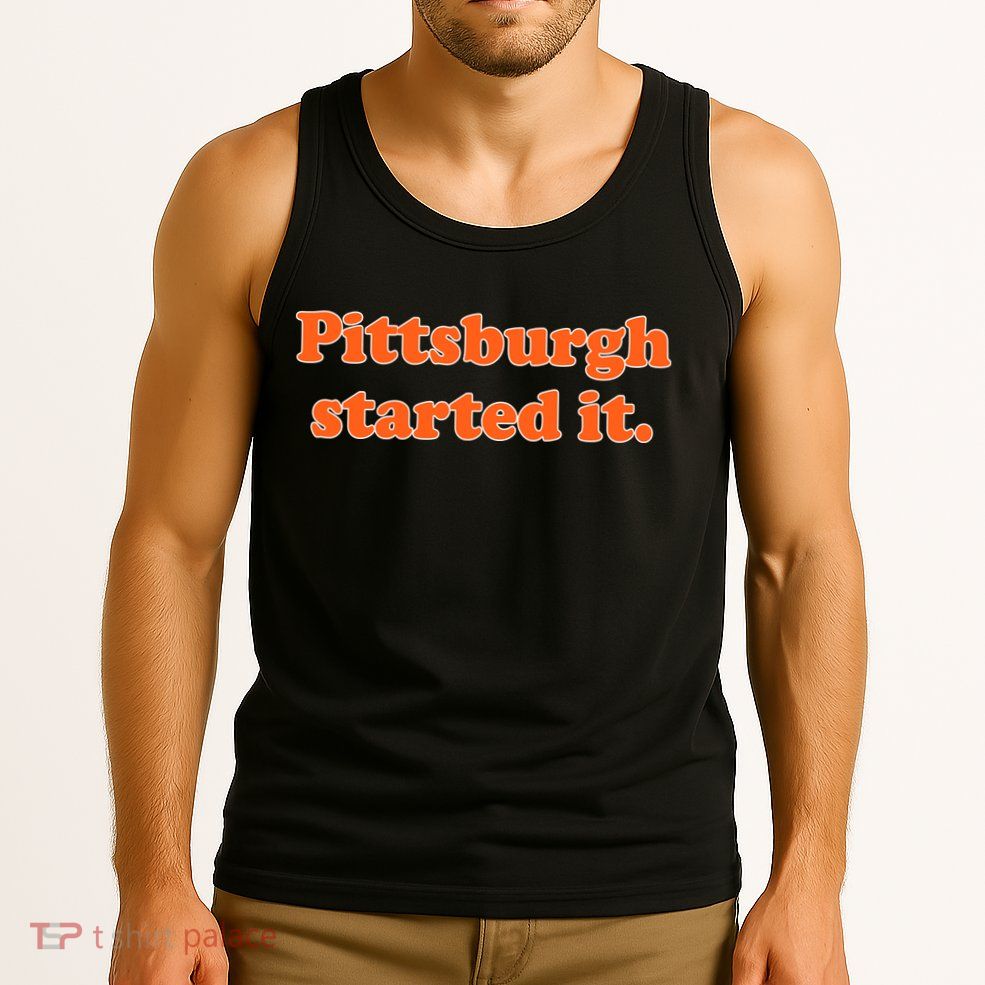 Pittsburgh Started It Funny Football Tank Top