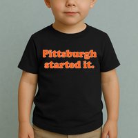 Pittsburgh Started It Funny Football Toddler T-Shirt