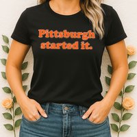 Pittsburgh Started It Funny Football Womens T-Shirt
