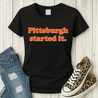 Pittsburgh Started It Funny Football Womens T-Shirt