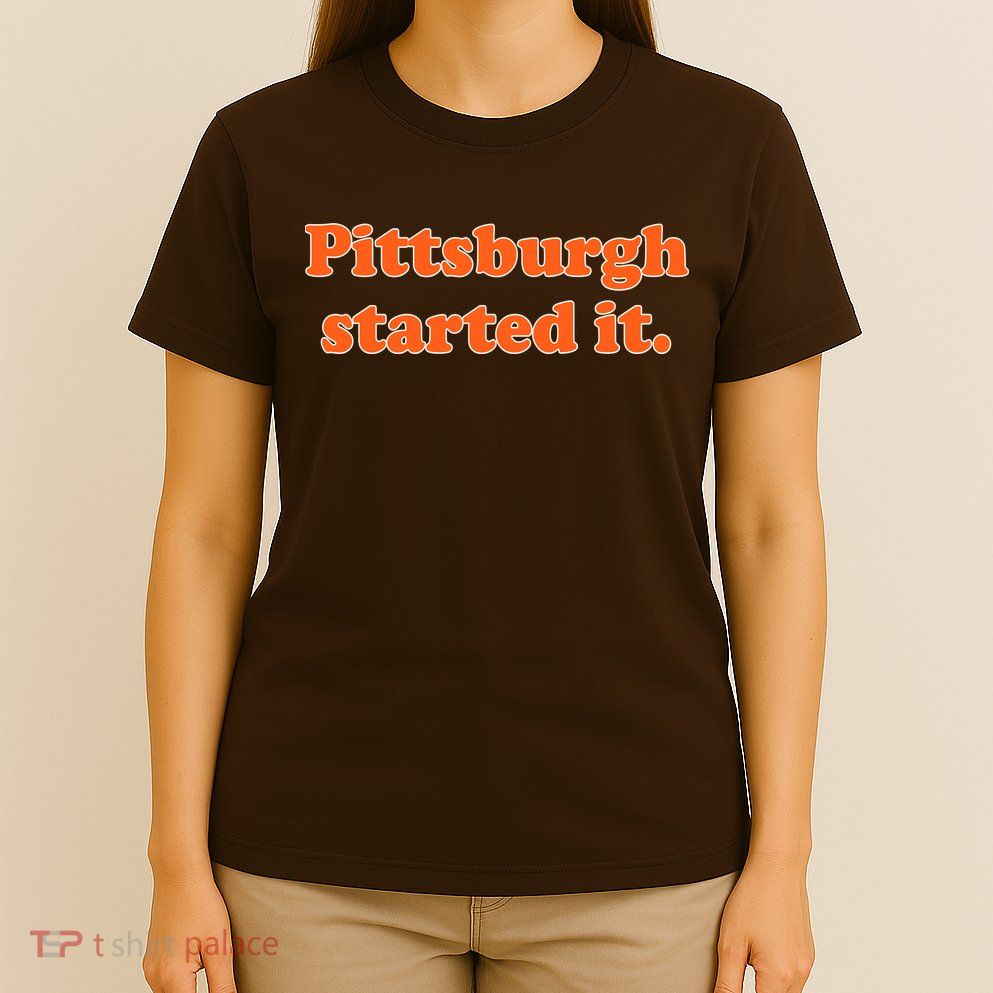 Pittsburgh Started It Funny Football T-Shirt