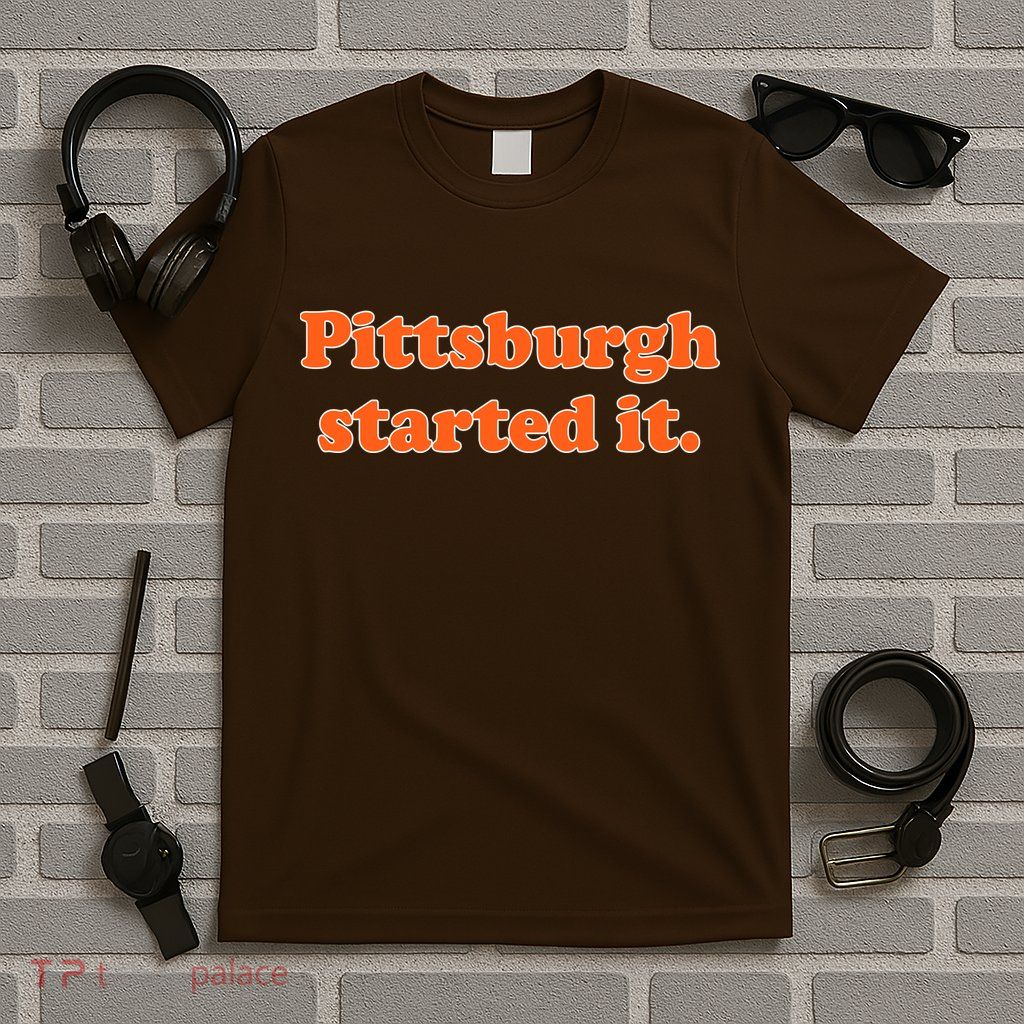 Pittsburgh Started It Funny Football T-Shirt