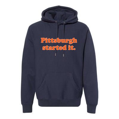 Pittsburgh Started It Funny Football Premium Hoodie