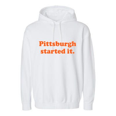 Pittsburgh Started It Funny Football Garment-Dyed Fleece Hoodie