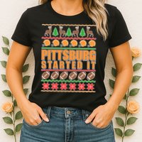 Pittsburgh Started It Ugly Christmas Sweater Womens T-Shirt