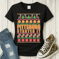 Pittsburgh Started It Ugly Christmas Sweater Womens T-Shirt