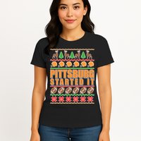 Pittsburgh Started It Ugly Christmas Sweater Womens T-Shirt