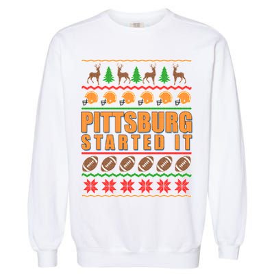 Pittsburgh Started It Ugly Christmas Sweater Garment-Dyed Sweatshirt