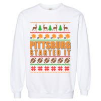Pittsburgh Started It Ugly Christmas Sweater Garment-Dyed Sweatshirt