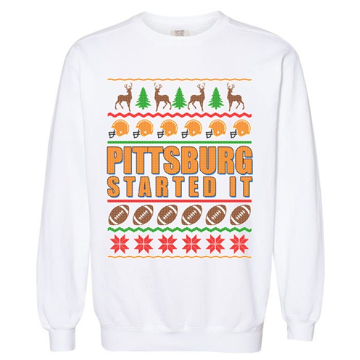 Pittsburgh Started It Ugly Christmas Sweater Garment-Dyed Sweatshirt