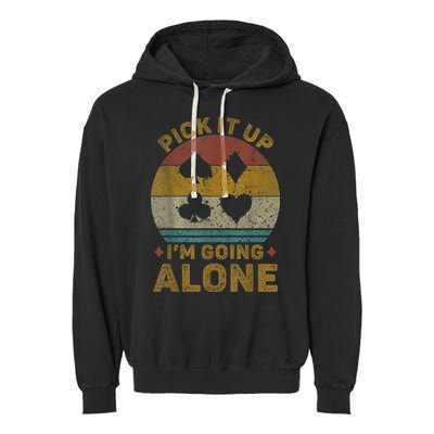 Pick It Up I'm Going Alone Funny Euchre Card Game Garment-Dyed Fleece Hoodie