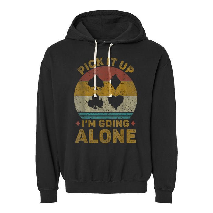 Pick It Up I'm Going Alone Funny Euchre Card Game Garment-Dyed Fleece Hoodie