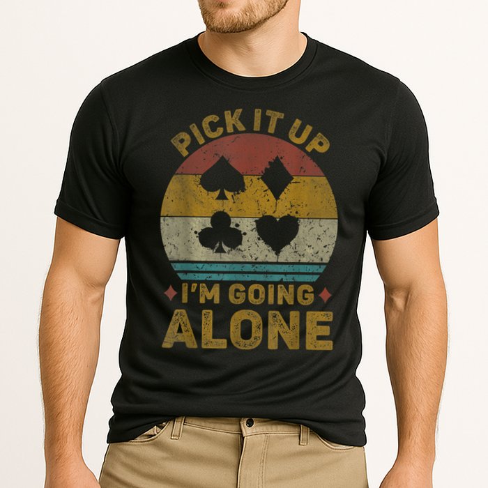 Pick It Up I'm Going Alone Funny Euchre Card Game Performance Shirt