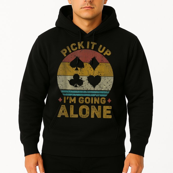 Pick It Up I'm Going Alone Funny Euchre Card Game Hoodie