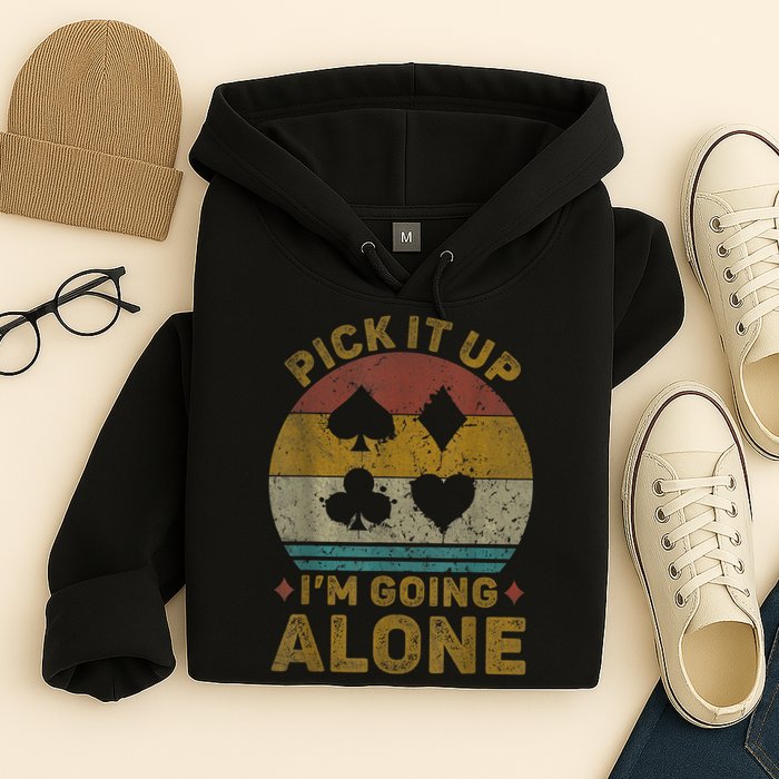 Pick It Up I'm Going Alone Funny Euchre Card Game Hoodie